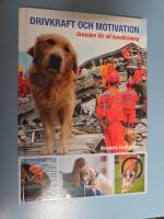 Drivkraft och motivation : grunden f&ouml;r all hundtr&auml;ning