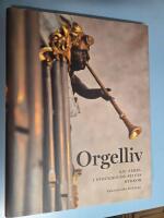 Orgelliv : sju sekel i Stockholms stifts kyrkor