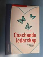 Coachande ledarskap : f&ouml;r samarbete, effektivitet och h&auml;lsa