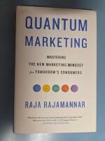 Quantum marketing - mastering the new marketing mindset for tomorrow's consumers