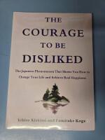 The Courage to Be Disliked: The Japanese Phenomenon That Shows You How to Change Your Life and Achieve Real Happiness