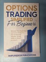 Options Trading Simplified For Beginners: Master The Essential Options Skills For Generational Wealth Even With A Small Account