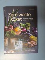 Zero waste i k&ouml;ket : konsten att anv&auml;nda spill, spad och kanter