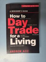 How to day trade for a living - a beginner's guide to trading tools and tactics, money management, discipline and trading psychology