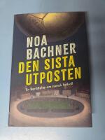 Den sista utposten : en ber&auml;ttelse om svensk fotboll