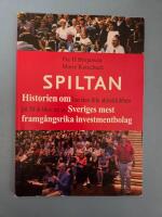 Spiltan : historien om hur den lilla aktieklubben p&aring; 30 &aring;r blev ett av Sveriges mest framg&aring;ngsrika investmentbolag
