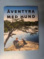 &Auml;ventyra med hund : Cykla, kl&auml;ttra, paddla, segla, skida, skrinna, springa, t&auml;lta, vandra