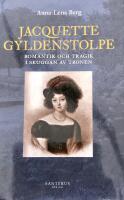Jacquette Gyldenstolpe : romantik och tragik i skuggan av tronen