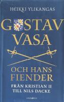 Gustav Vasa och hans fiender : fr&aring;n Kristian II till Nils Dacke