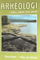 Arkeologi i fj&auml;ll, skog och bygd : 1. Sten&aring;lder - tidig j&auml;rn&aring;lder