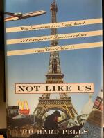 Not like us - how Europeans have loved, hated, and transformed American culture since World War II
