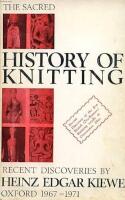 The Sacred History of Knitting in Pictures and Word. Recent Discoveries by Heinz Edgar Kiewe, Oxford 1967-1971