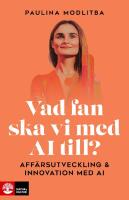 Vad fan ska vi med AI till? - aff&auml;rsutveckling & innovation med AI