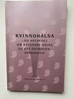 Kvinnoh&auml;lsa : en antologi om kvinnors h&auml;lsa ur ett &ouml;strogenperspektiv