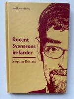 Docent Svenssons irrf&auml;rder : en komedi om l&auml;karskr&aring;et i fem akter