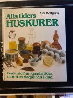 Alla tiders huskurer : goda r&aring;d fr&aring;n gamla tider, mormors dagar och i dag