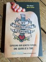 My Beautiful Genome: Exposing Our Genetic Future, One Quirk at a Time