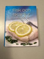 Fisk och skaldjur - en samling med l&auml;ckra recept