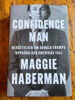 Confidence man : ber&auml;ttelsen om Donald Trumps uppg&aring;ng och Amerikas fall