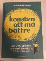 Konsten att m&aring; b&auml;ttre : hur jag st&auml;rker min mentala h&auml;lsa (och du ocks&aring; kan)