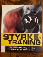 Styrketr&auml;ning: den kompletta steg f&ouml;r steg-guiden till en stark kropp