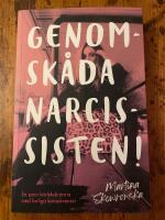Genomsk&aring;da narcissisten! : en sann k&auml;rlekshistoria med farliga konsekvenser