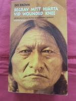 Begrav mitt hj&auml;rta vid Wounded Knee : er&ouml;vringen av Vilda V&auml;stern ur indianernas perspektiv