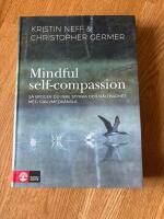Mindful self-compassion : s&aring; bygger du inre styrka och h&aring;llbarhet med sj&auml;lv
