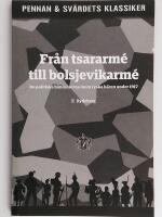 Fr&aring;n tsararm&eacute; till bolsjevikarm&eacute; : de politiska h&auml;ndelserna inom ryska h&auml;ren under 1917