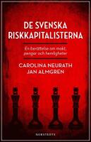 De svenska riskkapitalisterna : en ber&auml;ttelse om makt, pengar och hemligheter