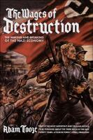 The wages of destruction - the making and breaking of the Nazi economy