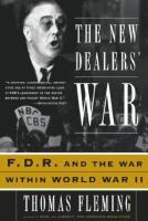 The New Dealer's War. Franklin D Roosevelt and The War Within World War II