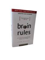 Brain Rules : 12 Principles for surviving and thriving at work, home and school