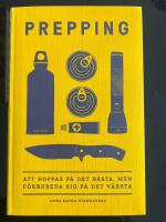 Prepping : att hoppas p&aring; det b&auml;sta, men f&ouml;rbereda sig p&aring; det v&auml;rsta