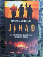 Jihad : svenskarna i de islamistiska terrorn&auml;tverken