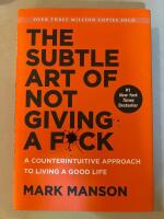 The subtle art of not giving a fuck : a counterintuitive approach to living a good life