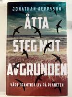 &Aring;tta steg mot avgrunden : v&aring;rt framtida liv p&aring; planeten