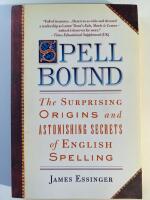 Spellbound: The Surprising Origins and Astonishing Secrets of English Spelling