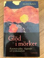 Gl&ouml;d i m&ouml;rker : konstn&auml;rssj&auml;len, skapandet och psykoanalysen