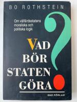 Vad b&ouml;r staten g&ouml;ra? : om v&auml;lf&auml;rdsstatens moraliska och politiska logik