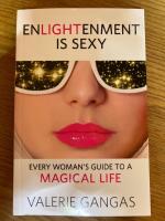 Enlightenment Is Sexy: Every Woman's Guide to a Magical Life