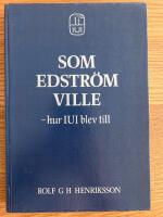 Som Edstr&ouml;m ville - hur IUI blev till : en kr&ouml;nika och dokumentation kring bakgrunden till etablerandet av Industriens utredningsinstitut 1939 och dess utveckling fr&aring;n utredningsbyr&aring; till forskningsinstitut