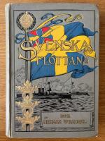 Svenska flottans bok. En popul&auml;r framst&auml;llning af v&aring;rt sj&ouml;vapens utveckling och nuvarande st&aring;ndpunkt j&auml;mte skildringar af tj&auml;nsten