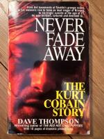 Never Fade Away : The Kurt Cobain Story