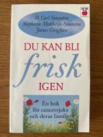 Du kan bli frisk igen : [en bok f&ouml;r cancersjuka och deras familjer]