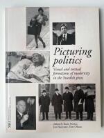 Picturing politics : visual and textual formations of modernity in the Swedish press