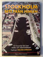 Stockholm sett fr&aring;n himlen : en hisnande f&auml;rd &ouml;ver staden och m&auml;larlandskapet