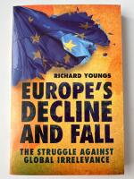 Europe's Decline and Fall: The Struggle Against Global Irrelevance