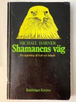 Shamanens v&auml;g : en v&auml;gledning till kraft och helande