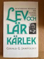 Lev och l&auml;r k&auml;rlek : de sju principerna f&ouml;r den helande inst&auml;llningen